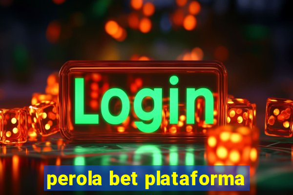 perola bet plataforma